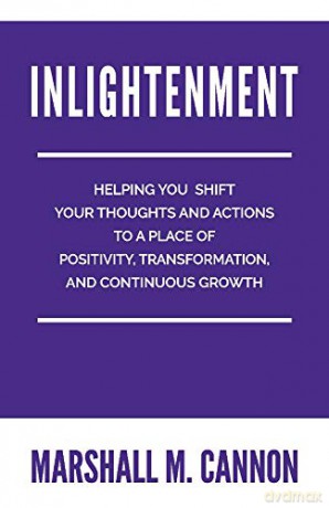 Inlightenment: Helping You Shift Your Thoughts and Actions to a place of Positivity, Transformation, and Continuous Growth - Marshall Cannon [KSIĄŻKA]