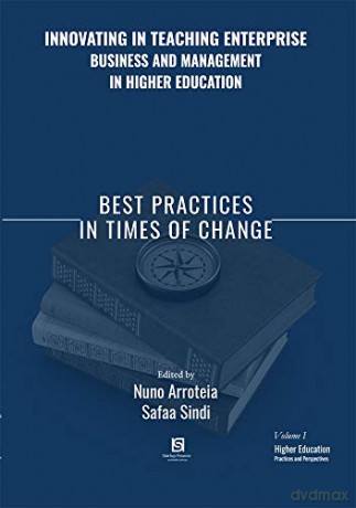 Innovating in Teaching Enterprise, Business and Management in Higher Education: Best Practices in Times of Change: 1 (Higher Education Practises and Perspectives) - Dr Nuno Arroteia [KSIĄŻKA]