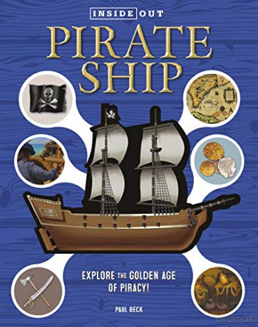 Inside Out Pirate Ship: Explore the Golden Age of Piracy! - Paul Beck [KSIĄŻKA]