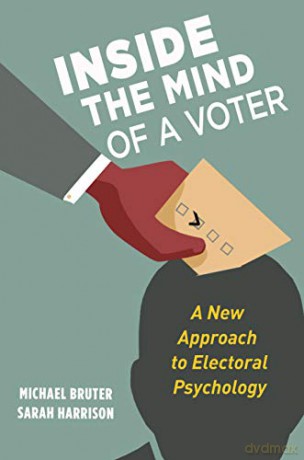 Inside the Mind of a Voter: A New Approach to Electoral Psychology - Michael Bruter [KSIĄŻKA]