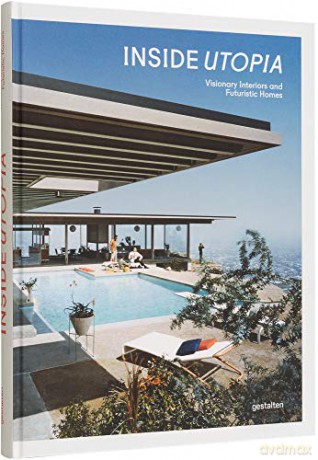 Inside Utopia: Visionary Interiors and Futuristic Homes [KSIĄŻKA]