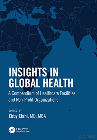 Insights in Global Health: A Compendium of Healthcare Facilities and Nonprofit Organizations - Ebby Elahi [KSIĄŻKA]