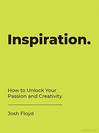 Inspiration: How to Unlock Your Passion and Creativity - Josh Floyd [KSIĄŻKA]