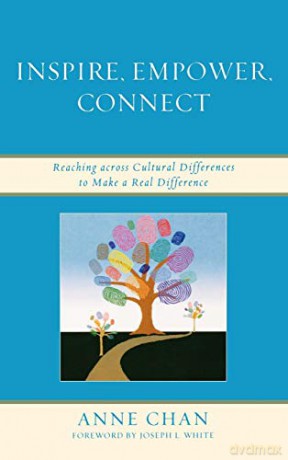 Inspire, Empower, Connect: Reaching Across Cultural Differences to Make a Real Difference - Anne Chan [KSIĄŻKA]
