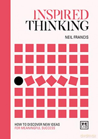 Inspired Thinking: How to discover new ideas for meaningful success (Concise Thinking) - Neil Francis [KSIĄŻKA]