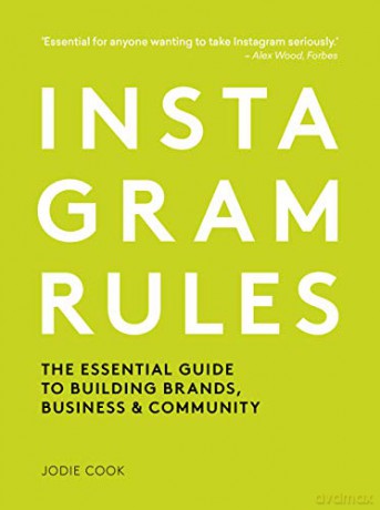 Instagram Rules: The Essential Guide to Building Brands, Business and Community - Jodie Cook [KSIĄŻKA]