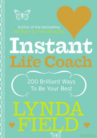 Instant Life Coach: 200 Brilliant Ways to be Your Best - Lynda Field [KSIĄŻKA]