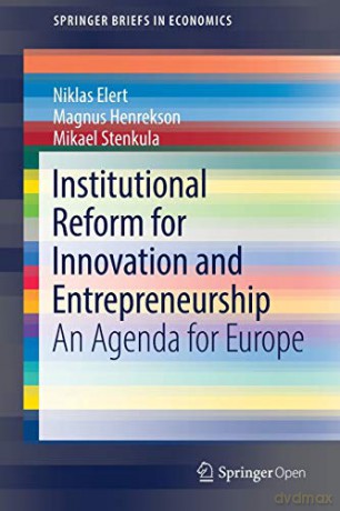 Institutional Reform for Innovation and Entrepreneurship: An Agenda for Europe (SpringerBriefs in Economics) - Niklas Elert [KSIĄŻKA]