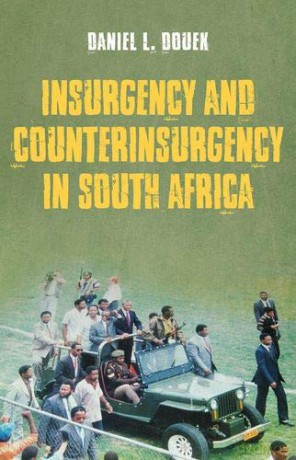 Insurgency and Counterinsurgency in South Africa - Daniel L. Douek [KSIĄŻKA]