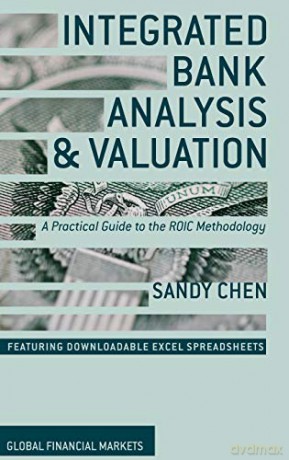 Integrated Bank Analysis and Valuation: A Practical Guide to the ROIC Methodology (Global Financial Markets) - Sandy Chen [KSIĄŻKA]