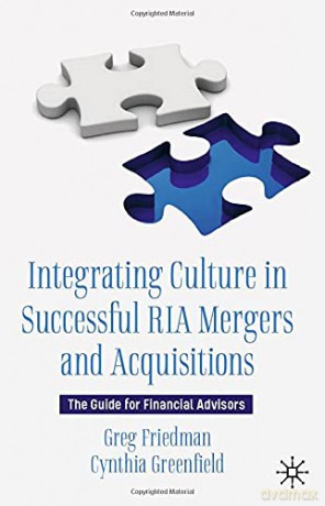 Integrating Culture in Successful RIA Mergers and Acquisitions: The Guide for Financial Advisors - Greg Friedman [KSIĄŻKA]