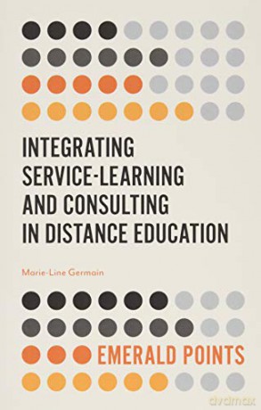 Integrating Service-Learning and Consulting in Distance Education (Emerald Points) - Marie-Line Germain [KSIĄŻKA]