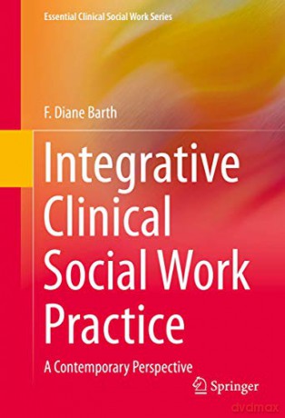 Integrative Clinical Social Work Practice: A Contemporary Perspective (Essential Clinical Social Work Series) - F. Diane Barth [KSIĄŻKA]