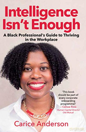 Intelligence isn't Enough: A Black Professional's Guide to Thriving in the Workplace - Carice Anderson [KSIĄŻKA]