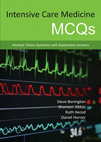 Intensive Care Medicine MCQs: Multiple Choice Questions with Explanatory Answers - Dr Steve Benington MB ChB MRCP FRCA [KSIĄŻKA]