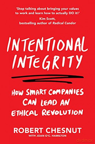 Intentional Integrity: How Smart Companies Can Lead an Ethical Revolution - and Why That's Good for All of Us - Robert Chesnut [KSIĄŻKA]