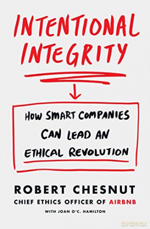 Intentional Integrity: How Smart Companies Can Lead an Ethical Revolution - and Why That's Good for All of Us - Robert Chesnut [KSIĄŻKA]