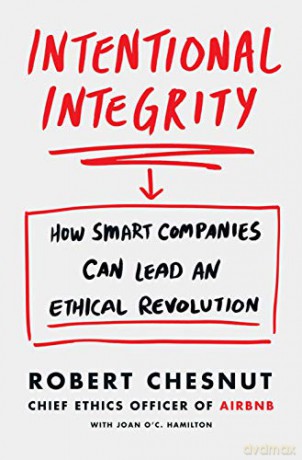 Intentional Integrity: How Smart Companies Can Lead an Ethical Revolution - and Why That's Good for All of Us - Robert Chesnut [KSIĄŻKA]