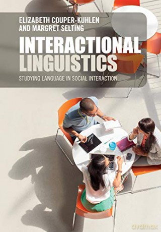 Interactional Linguistics: Studying Language in Social Interaction - Elizabeth Couper-Kuhlen [KSIĄŻKA]