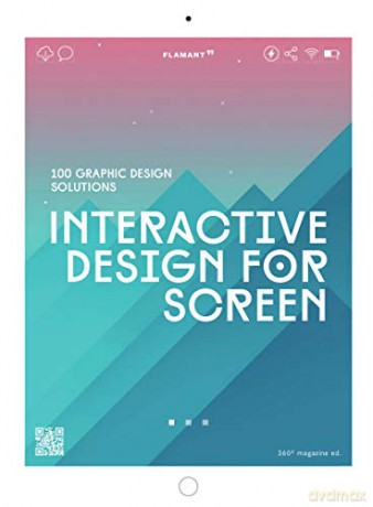 Interactive Design for Screen: 100 Graphic Design Solutions - Design 360 [KSIĄŻKA]