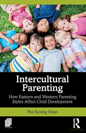 Intercultural Parenting: How Eastern and Western Parenting Styles Affect Child Development - Koong Hean Foo [KSIĄŻKA]