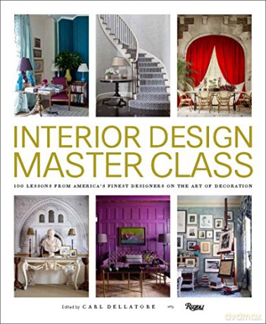 Interior Design Masterclass: 100 Lessons from America's Finest Designers on the Art of Decoration - Carl Dellatore [KSIĄŻKA]