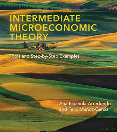 Intermediate Microeconomic Theory: Tools and Step-By-Step Examples - Ana Espinola-Arredondo [KSIĄŻKA]