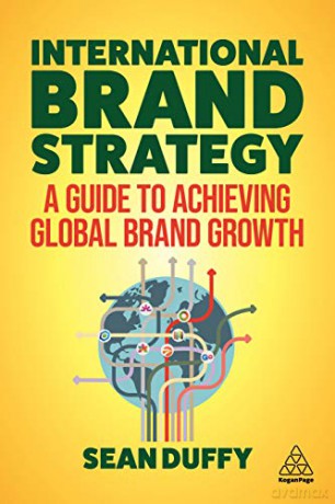 International Brand Strategy: A Guide to Achieving Global Brand Growth - Sean Duffy [KSIĄŻKA]