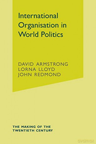 International Organisation in World Politics (The Making of the Twentieth Century) - David Armstrong [KSIĄŻKA]