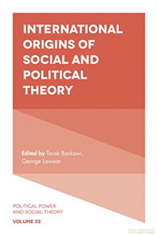 International Origins of Social and Political Theory (Political Power and Social Theory): 32 - Tarak Barkawi [KSIĄŻKA]
