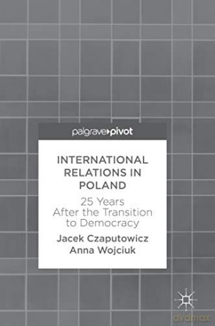 International Relations in Poland: 25 Years After the Transition to Democracy - Jacek Czaputowicz [KSIĄŻKA]