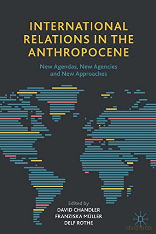 International Relations in the Anthropocene: New Agendas, New Agencies and New Approaches - David Chandler [KSIĄŻKA]