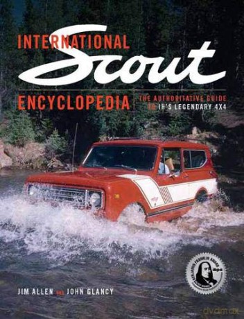 International Scout Encyclopedia: The Complete Guide to the Legendary 4x4 - Jim Allen [KSIĄŻKA]