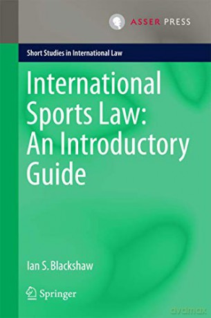 International Sports Law: An Introductory Guide (Short Studies in International Law) - Ian S. Blackshaw [KSIĄŻKA]