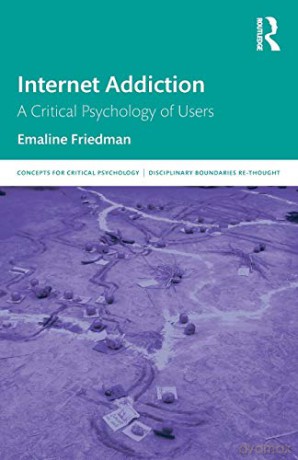 Internet Addiction: A Critical Psychology of Users (Concepts for Critical Psychology) - Emaline Friedman [KSIĄŻKA]