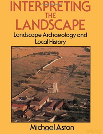 Interpreting the Landscape: Landscape Archaeology and Local History - Michael Aston [KSIĄŻKA]