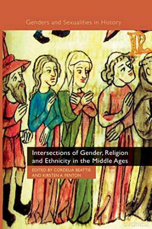 Intersections of Gender, Religion and Ethnicity in the Middle Ages (Genders and Sexualities in History) - C. Beattie [KSIĄŻKA]