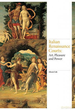 Italian Renaissance Courts: Art, Pleasure and Power (Renaissance Art) - Alison Cole [KSIĄŻKA]