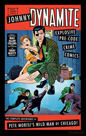 Johnny Dynamite: Explosive Pre-Code Crime Comics - The Complete Adventures of Pete Morisi's Wild Man - Max Allan Collins [KSIĄŻKA]
