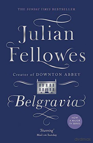 Julian Fellowes's Belgravia: Now a major TV series, from the creator of DOWNTON ABBEY - Julian Fellowes [KSIĄŻKA]