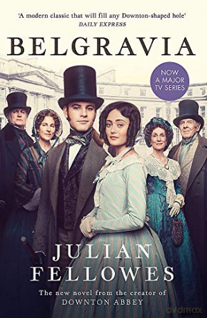 Julian Fellowes's Belgravia: Now a major TV series, from the creator of DOWNTON ABBEY - Julian Fellowes [KSIĄŻKA]