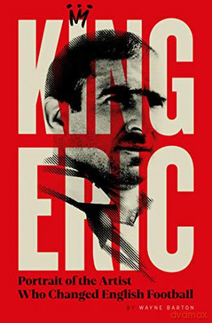 King Eric Cantona: Portrait of the Artist Who Changed English Football - Wayne Barton [KSIĄŻKA]