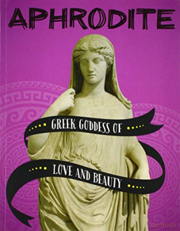 Legendary Goddesses: Aphrodite: Greek Goddess of Love and Beauty - Tammy Gagne [KSIĄŻKA]