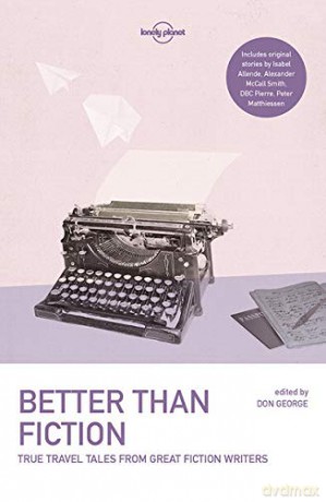 Lonely Planet Better than Fiction: True Travel Tales from Great Fiction Writers (Lonely Planet Travel Literature) - Arnold Zable [KSIĄŻKA]