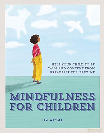 Mindfulness for Children: Help Your Child to be Calm and Content, from Breakfast till Bedtime - Uz Afzal [KSIĄŻKA]