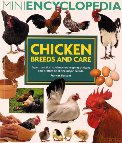 Mini Encyclopedia of Chicken Breeds and Care. Expert practical guidance on keeping chickens plus profiles of all the major chicken breeds - Frances Bassom [KSIĄŻKA]