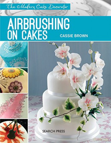 Modern Cake Decorator: Airbrushing on Cakes - Cassie Brown [KSIĄŻKA]