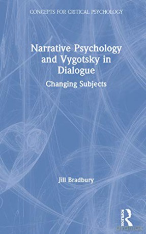 Narrative Psychology and Vygotsky in Dialogue: Changing Subjects (Concepts for Critical Psychology) - Jill Bradbury [KSIĄŻKA]