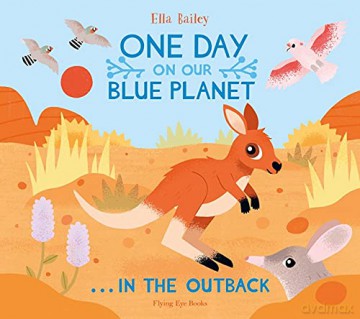 One Day On Our Blue Planet: In the Outback - Ella Bailey [KSIĄŻKA]