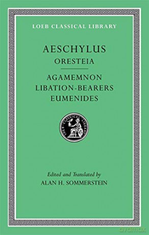 Oresteia: Agamemnon. Libation-Bearers. Eumenides (Loeb Classical Library 146) (Loeb Classical Library) [KSIĄŻKA]